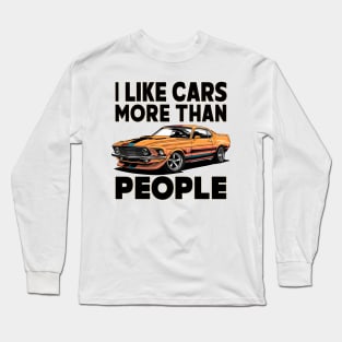 I like cars more than people Humorous Auto Enthusiast tee 7 Long Sleeve T-Shirt